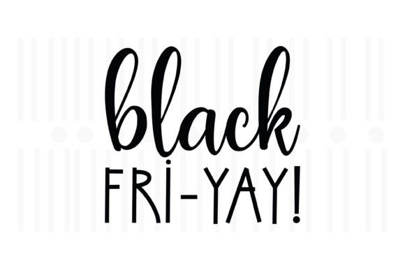 Black Fri- Yay, Black Friday SVG: A Designer's Take