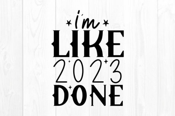 New Year Quote SVG I m Like 2023 Done: A Designer's Review