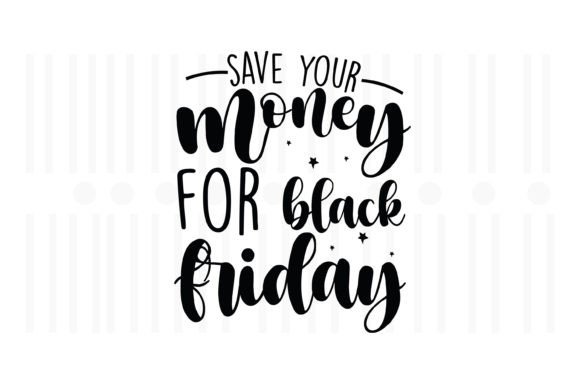 Save Your Money for Black Friday Svg